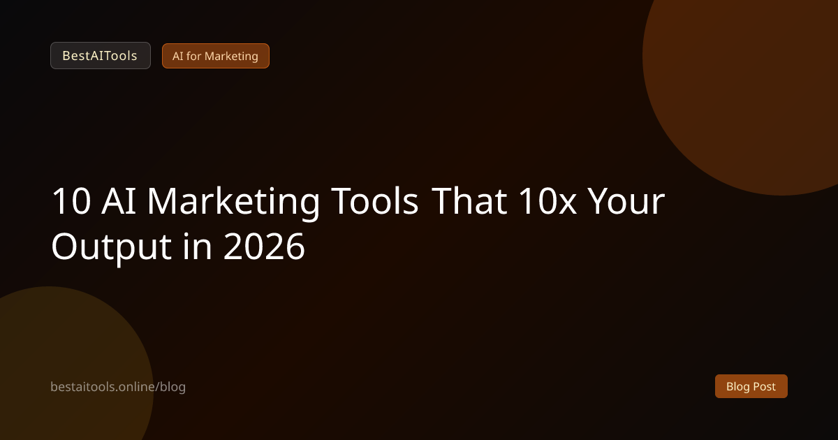 10 AI Marketing Tools That 10x Your Output in 2026