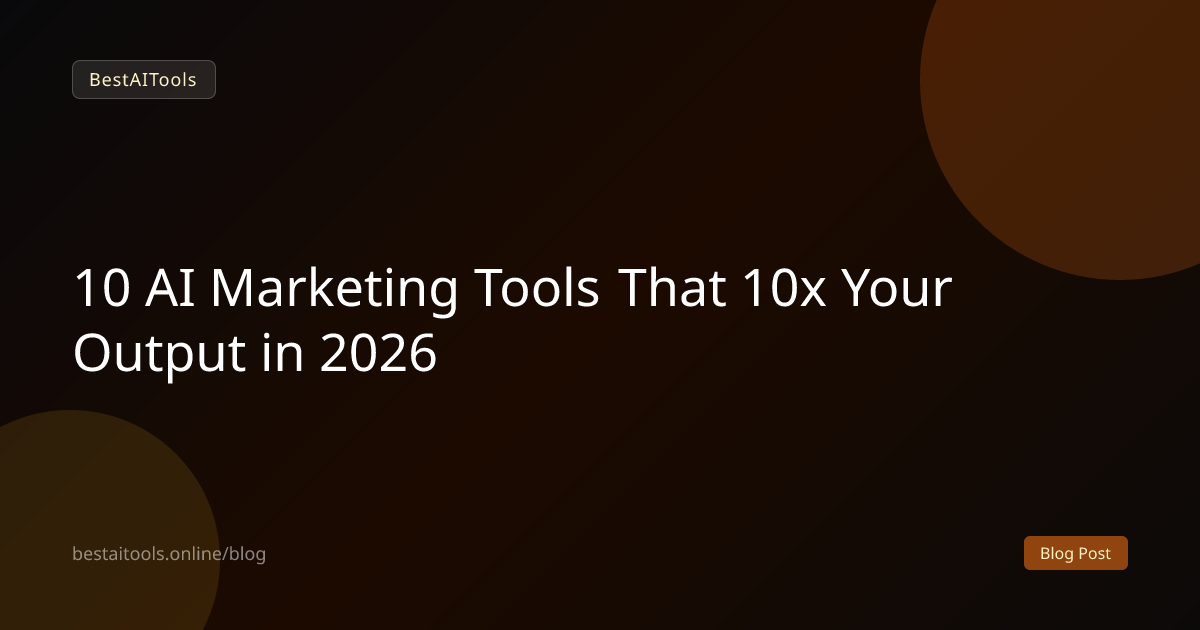 10 AI Marketing Tools That 10x Your Output in 2026