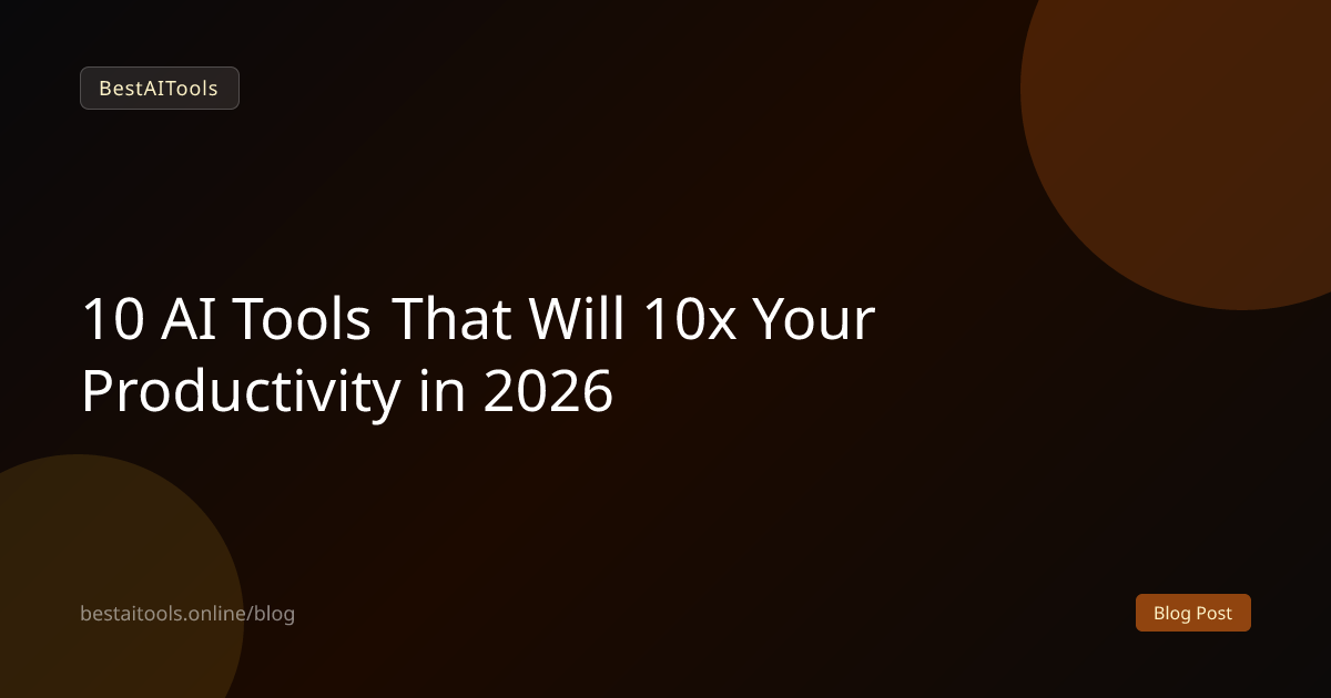 10 AI Tools That Will 10x Your Productivity in 2026